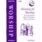 Grove Worship - W138 Dressing For Worship: A Fresh Look At What Christians Wear In Church By Dick Hines